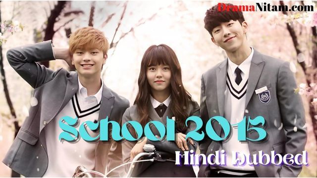 School 2015 (Hindi Dubbed) | Complete | DramaNitam