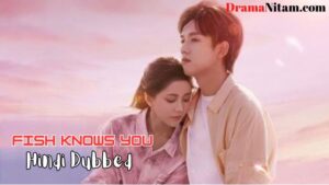 Fish Knows You (Hindi Dubbed) | Complete | DramaNitam