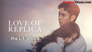 Love of Replica (Hindi Dubbed) | Complete | DramaNitam