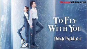 To Fly with You (Hindi Dubbed) | Complete | DramaNitam
