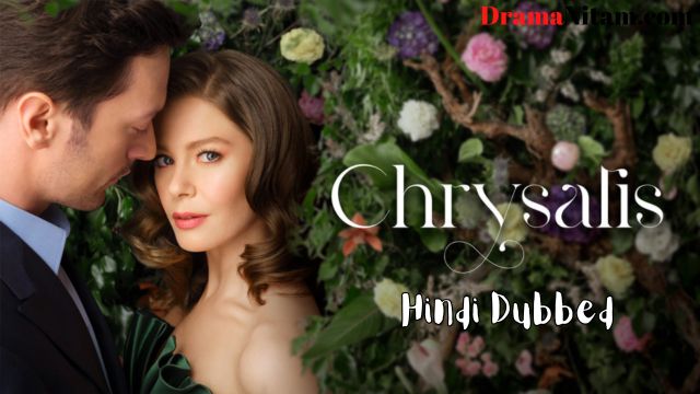 Chrysalis [Turkish Drama] in Hindi Dubbed – Complete – DramaNitam