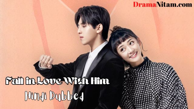 Fall in Love With Him (Hindi Dubbed) | Complete | DramaNitam