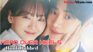 Head over Heels (Hindi Dubbed) | Complete | DramaNitam