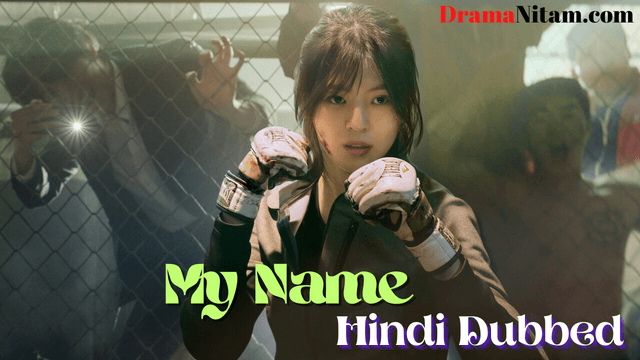 My Name (Hindi Dubbed) | Complete | DramaNitam