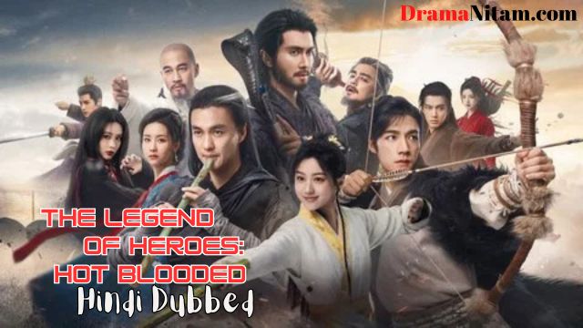 The Legend Of Heroes: Hot Blooded (Hindi Dubbed) | Complete | DramaNitam
