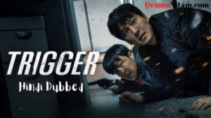 Trigger (Hindi Dubbed) | Complete | DramaNitam