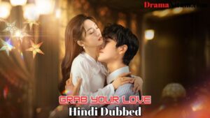 Grab Your Love (Hindi Dubbed) | Complete | DramaNitam