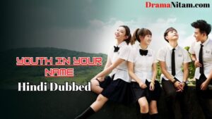 Youth In Your Name (Hindi Dubbed) | Complete | DramaNitam