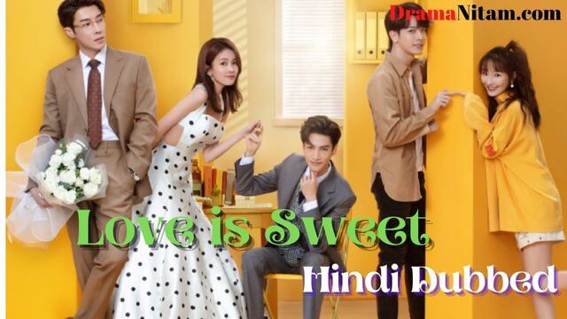 Love is Sweet [Chinese Drama] in Hindi Dubbed – Complete – DramaNitam