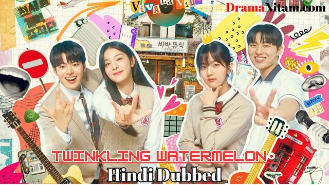 Twinkling Watermelon (Hindi Dubbed) | Complete | DramaNitam