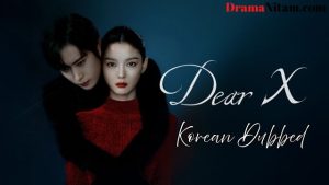 Dear X (Korean Dubbed) | Complete | DramaNitam