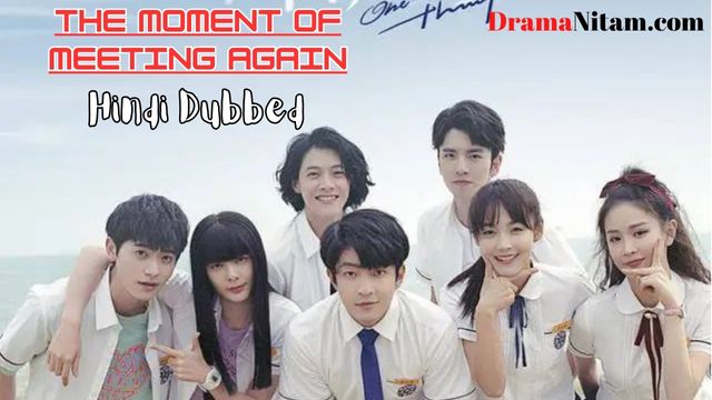 The Moment Of Meeting Again (Hindi Dubbed) | Complete | DramaNitam