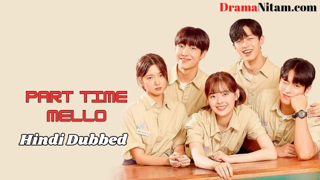 Part Time Mello (Hindi Dubbed) | Complete | DramaNitam