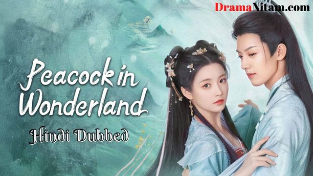 Peacock in Wonderland (Hindi Dubbed) | Complete | DramaNitam