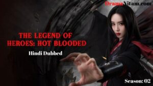 The Legend Of Heroes: Hot Blooded Season: 02 (Hindi Drama) | Complete | DramaNitam