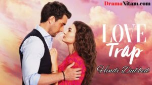 Love Trap [Turkish Drama] in Hindi Dubbed – Complete – DramaNitam