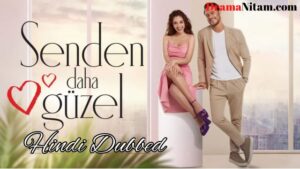 Senden Daha Guzel [Turkish Drama] in Hindi Dubbed – Complete – DramaNitam