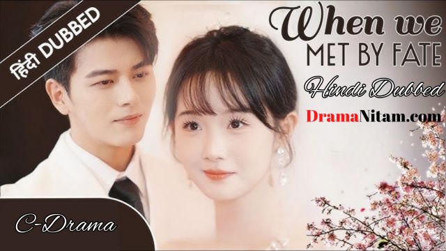 When We Met By Fate (Hindi Dubbed) | Complete | DramaNitam
