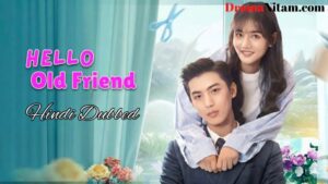 Hello Old Friend (Hindi Dubbed) | Complete | DramaNitam