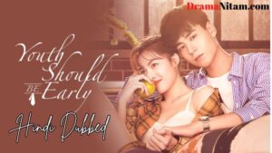 Youth Should Be Early (Hindi Dubbed) | Complete | DramaNitam