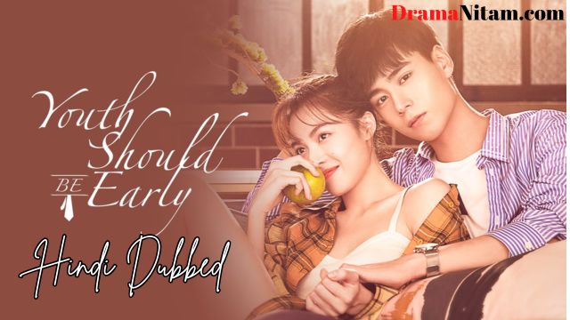 Youth Should Be Early (Hindi Dubbed) | Complete | DramaNitam