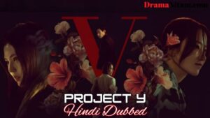 Project Y (Hindi Dubbed) | Complete | DramaNitam