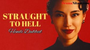 Straught to Hell (Hindi Dubbed) | Complete | DramaNitam