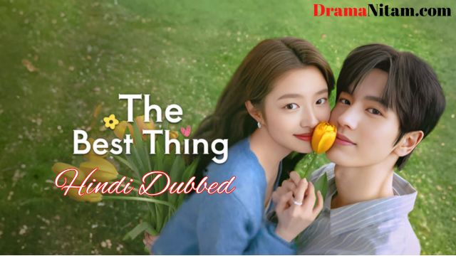The Best Thing (Hindi Dubbed) | Complete | DramaNitam