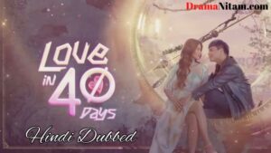 Love in 40 Days (Hindi Dubbed) | Complete | DramaNitam