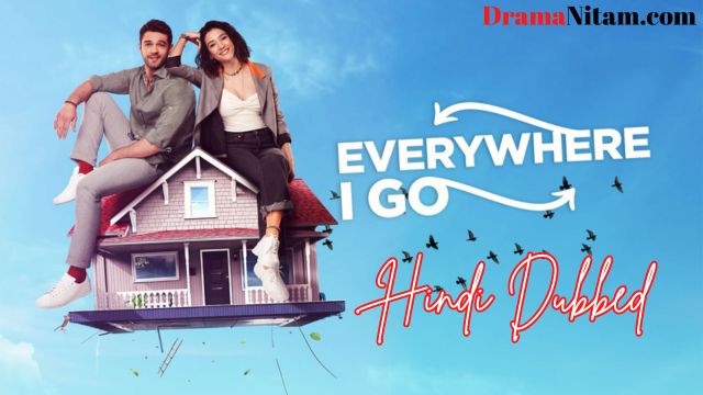 Everywhere I Go [Turkish Drama] in Hindi Dubbed – Complete – DramaNitam