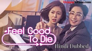 Feel Good to Die (Hindi Dubbed) | Complete | DramaNitam