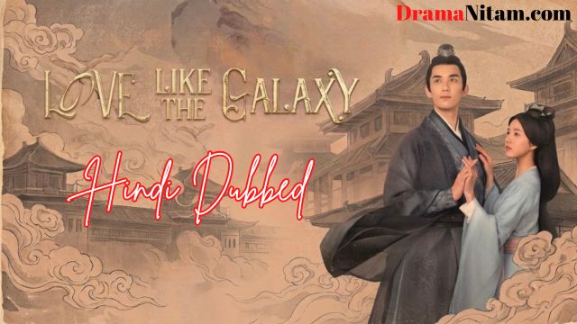 Love Like the Galaxy (Hindi Dubbed) | Complete | DramaNitam