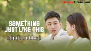 Something Just Like This (Hindi Dubbed) | Complete | DramaNitam