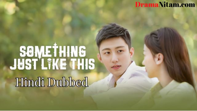 Something Just Like This (Hindi Dubbed) | Complete | DramaNitam