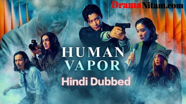 Human Vapor (Hindi Dubbed) | Complete | DramaNitam