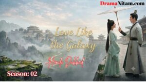 Love Like the Galaxy Season: 02 (Hindi Dubbed) | Complete | DramaNitam