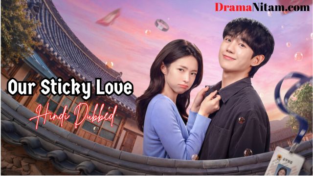 Our Sticky Love (Hindi Dubbed) | Complete | DramaNitam