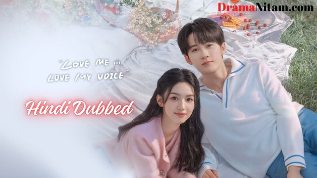 Love Me, Love My Voice (Hindi Dubbed) | Complete | DramaNitam