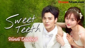 Sweet Teeth (Hindi Dubbed) | Complete | DramaNitam