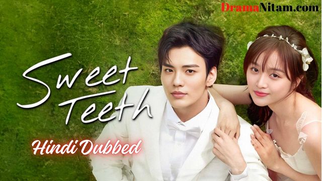 Sweet Teeth (Hindi Dubbed) | Complete | DramaNitam